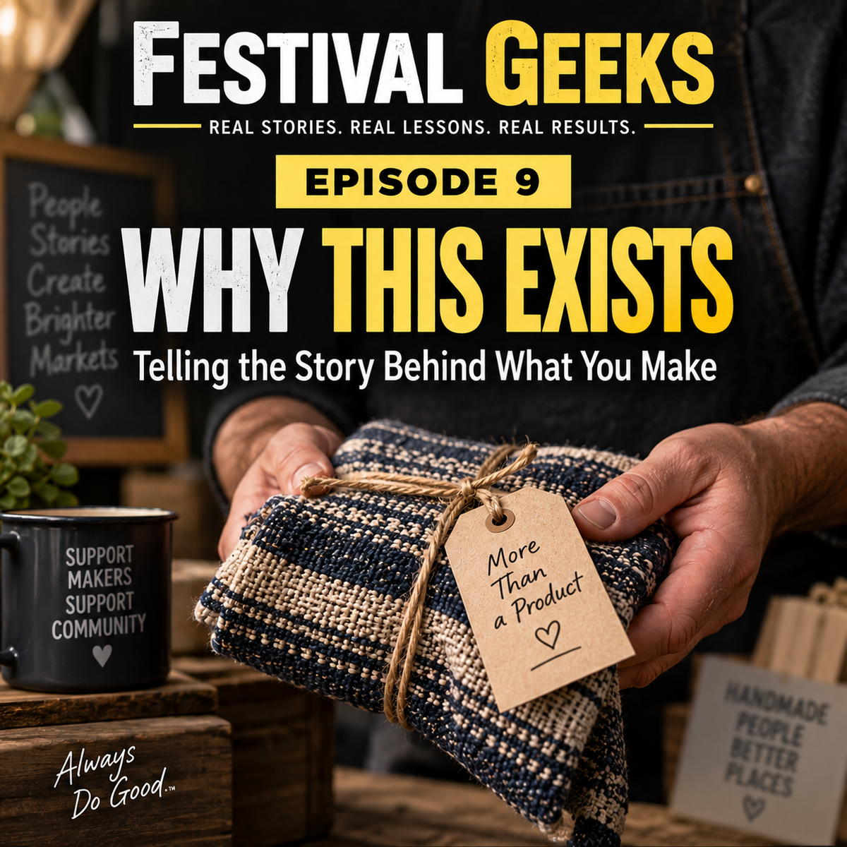 Festival Geeks Episode 9 - Why This Exists: Telling the Story Behind What You Make